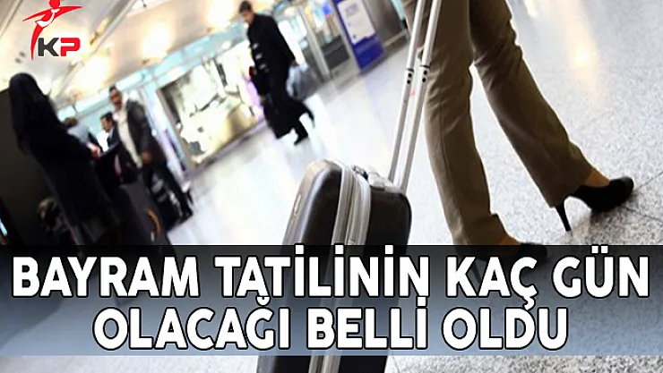 Bayram Tatilinin Kaç Gün Olacağı Belli Oldu!