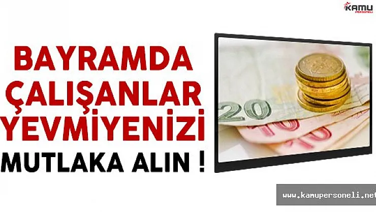 Bayramda Çalışanlar Ne Kadar Ücret Alacak ?