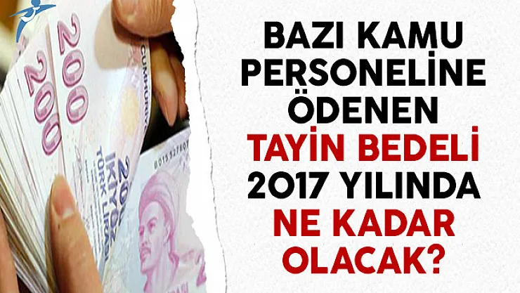 Bazı Kamu Personeline Ödenen Tayin Bedeli 2017 Yılında Ne Kadar Olacak?