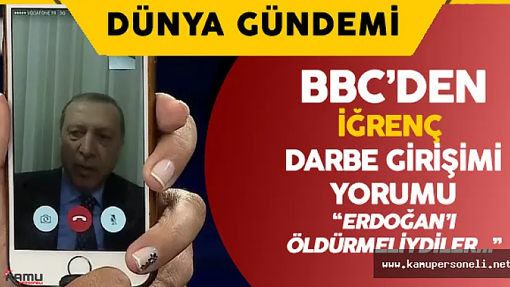 BBC'den Darbe Girişimi İle İlgili Küstah Yorum