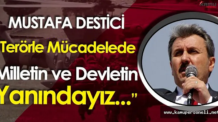 BBP Genel Başkanı :" Terörle Mücadelede Milletin, Devletin Yanındayız"