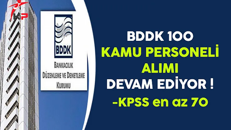 BDDK 100 Kamu Personeli Alımı Başvuruları Devam Ediyor