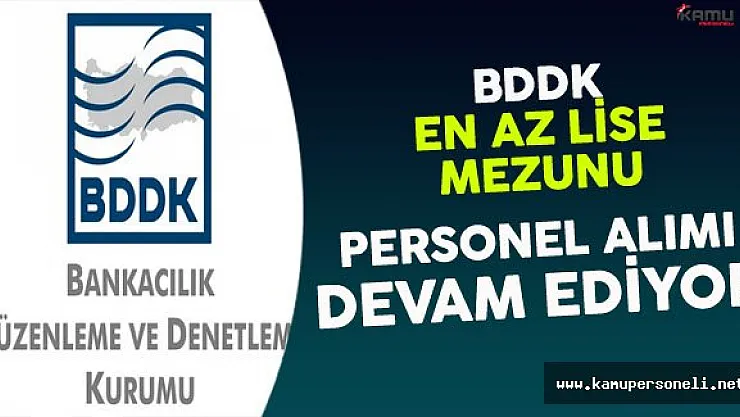 BDDK En Az Lise Mezunu Personel Alımı Devam Ediyor
