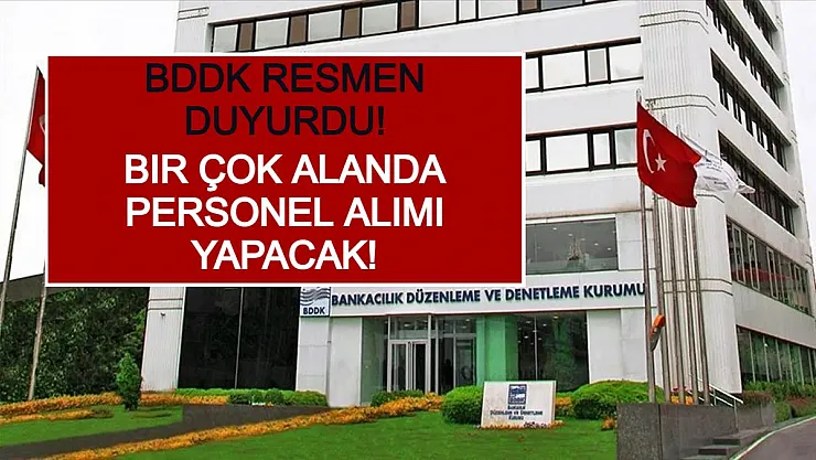 BDDK Resmen Duyurdu! Bir Çok Alanda Personel Alımı Yapacak!