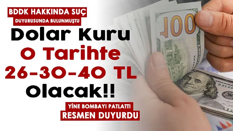 BDDK suç duyurusunda bulunmuştu! Resmen duyurdu: Dolar o tarihte 26- 30- 40 TL olacak