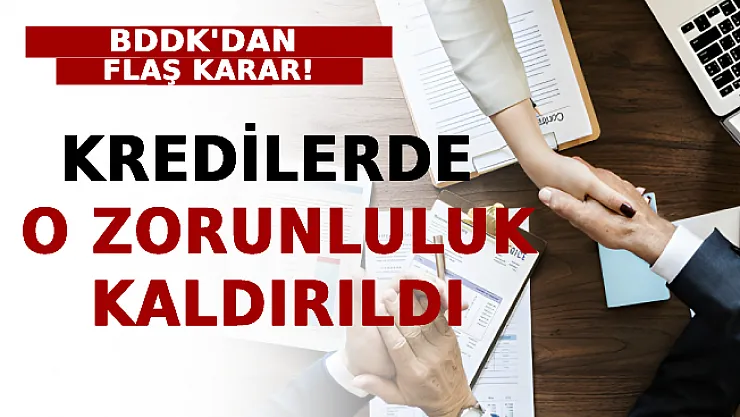 BDDK'dan Flaş Karar! Kredilerde O Zorunluluk Kaldırıldı
