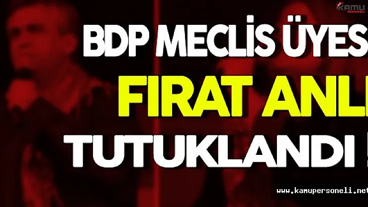 BDP Meclis Üyesi Fırat Anlı Tutuklandı