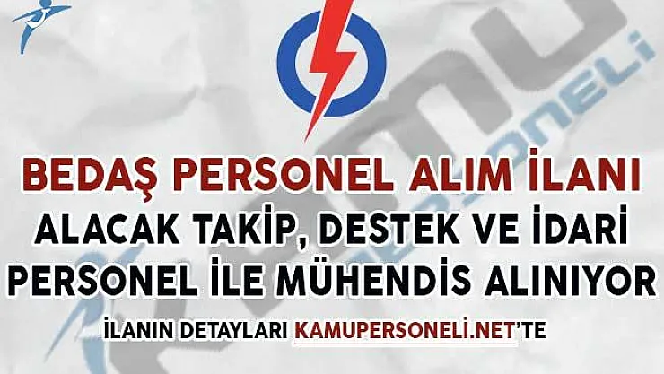 BEDAŞ Alacak Takip, Teknik ve İdari Personel Alımı İçin İlan Yayımladı