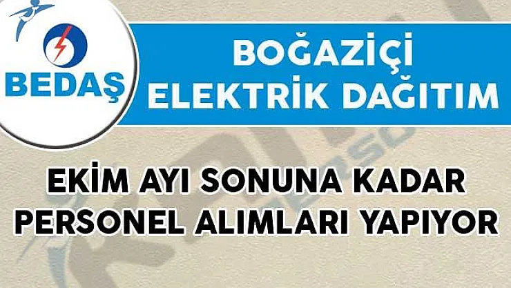 BEDAŞ Ekim Ayı Sonuna Kadar Personel Alımları Yapıyor!