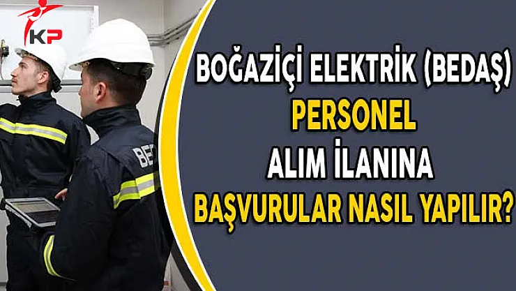 BEDAŞ Personel Çeşitli Kadrolarda Personel Alıyor (Başvurular Nasıl Yapılır?)