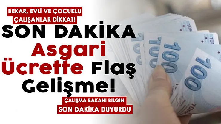 Bekar, evli ve çocuklu çalışanlar dikkat! Asgari ücrette flaş gelişme: Bakan Bilgin son dakika duyurdu