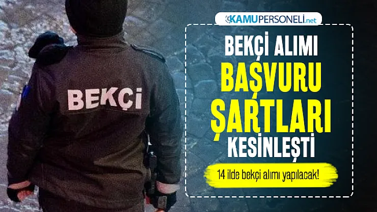 Bekçi alımı başvuru şartları kesinleşti: 14 ilde bekçi alımı yapılacak!