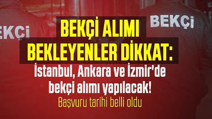 Bekçi alımı bekleyenler dikkat: İstanbul, Ankara ve İzmir'de bekçi alımı yapılacak! Başvuru tarihi belli oldu
