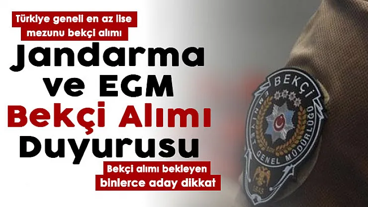 Bekçi alımı bekleyenler dikkat! Türkiye geneli en az lise mezunu Jandarma ve EGM bekçi alımı duyurusu: İşte aranan şartlar