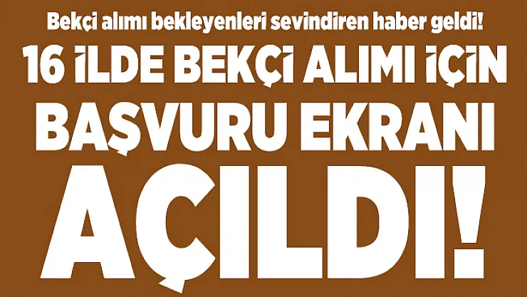 Bekçi alımı bekleyenleri sevindiren haber geldi! 16 İlde bekçi alımı için başvuru ekranı açıldı!