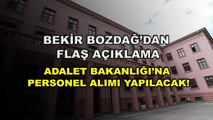 Bekir Bozdağ'dan Flaş Açıklama: Adalet Bakanlığı'na Personel Alımı Yapılacak!