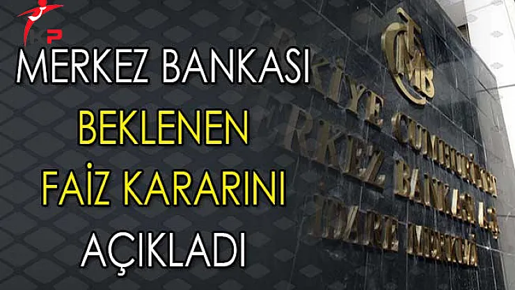 Beklenen Açıklama Geldi: Merkez Bankası Faiz Kararını Açıkladı