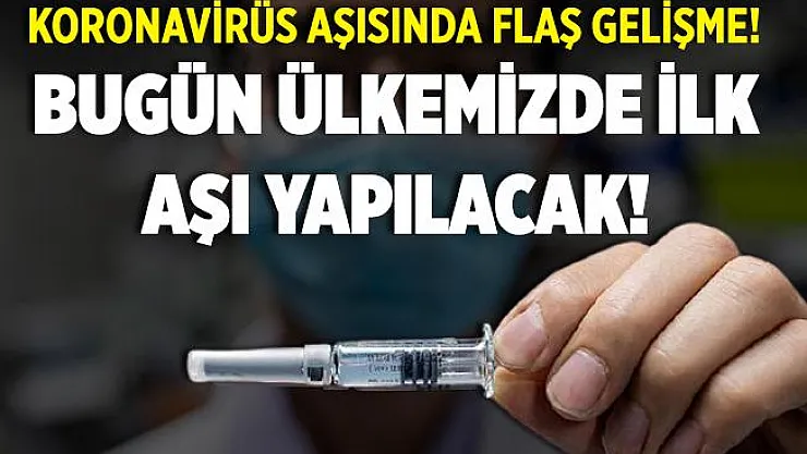 Beklenen gün geldi! Bugün ülkemizde ilk koronavirüs aşısı uygulanıyor! İşte aşı uygulaması yapılacak iller..