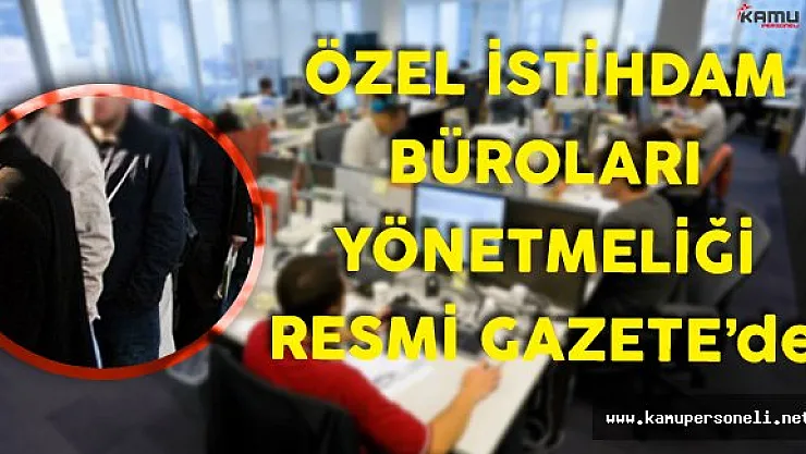 Beklenen ! Özel İstihdam Büroları Yönetmeliği Resmi Gazete'de