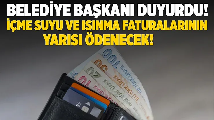 Belediye Başkanı duyurdu! Faturaların yarısı ödenecek!