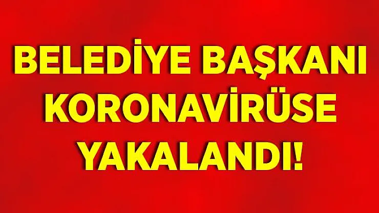 Belediye başkanının koronavirüs testi pozitif çıktı!