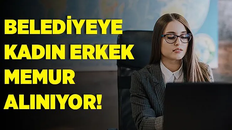 Belediye boş memur kadroları için alım yapacağını duyurdu! Kadın erkek memur alımı yapılacak!