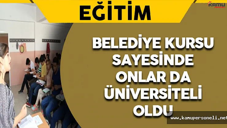 Belediye Kursu Sayesinde Onlar da Üniversiteli Oldu