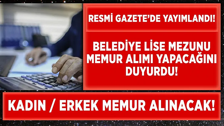 Belediye lise mezunu memur alım ilanı yayımladı!