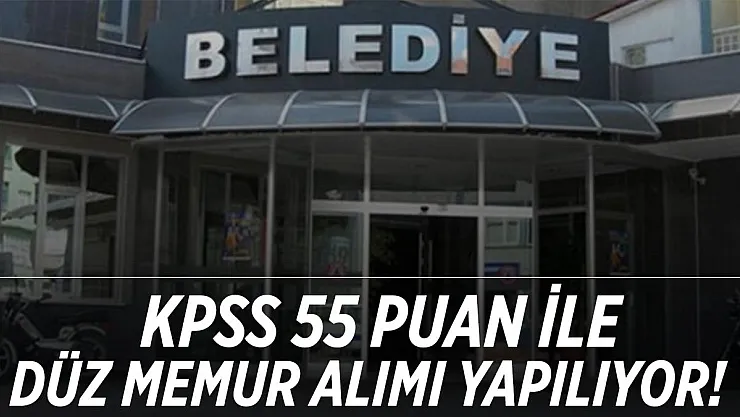 Belediye resmen duyurdu! KPSS 55 puan ile düz memur alımı yapılacak!