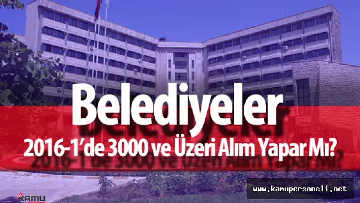 Belediyeler KPSS 2016-1'de 3000 ve Üzeri Alım Yapar Mı?