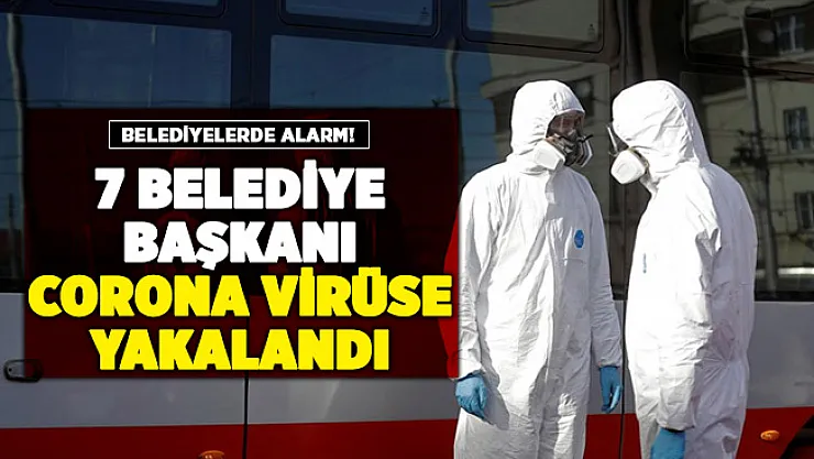Belediyelerde kırmızı alarm verildi! 7 belediye başkanı corona virüse yakalandı