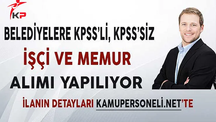 Belediyelere KPSS'li, KPSS'siz İşçi ve Memur Alımı Yapılıyor!