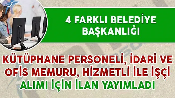 Belediyelere Kütüphane Personeli, Hizmetli ve İdari Memur ile İşçi Alımı İçin İlan Yayımlandı