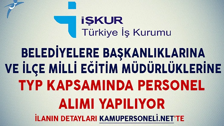 Belediyelere ve İlçe Milli Eğitim Müdürlüklerine TYP Kapsamında Personel Alımı Yapılıyor