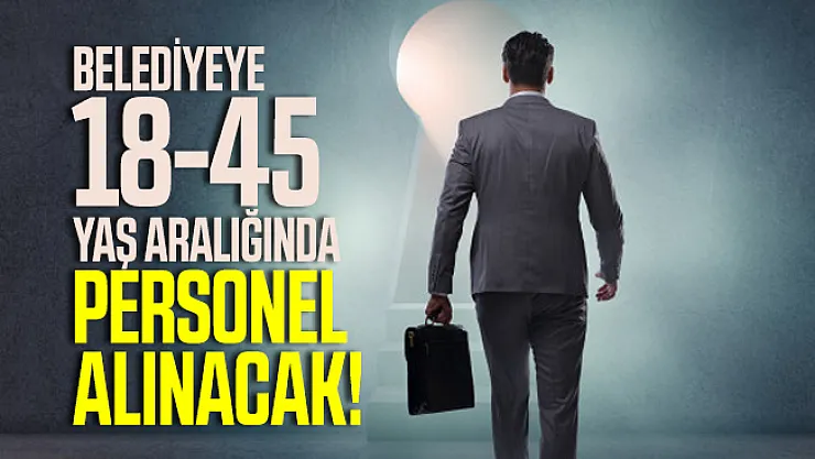 Belediyeye 18-45 yaş aralığında personel alınacak! Başvuru şartları açıklandı