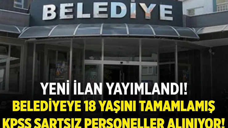Belediyeye 18 yaşını tamamlamış büro elemanı, sağlık personeli ve beden işçisi alınıyor!