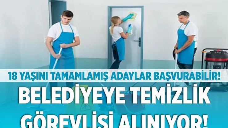 Belediyeye 21 temizlik görevlisi alınıyor! 18 yaşını dolduran tüm adaylar başvuruda bulunabilir!
