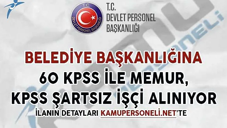 Belediyeye 60 KPSS İle Memur, KPSS Şartsız İşçi Alınıyor