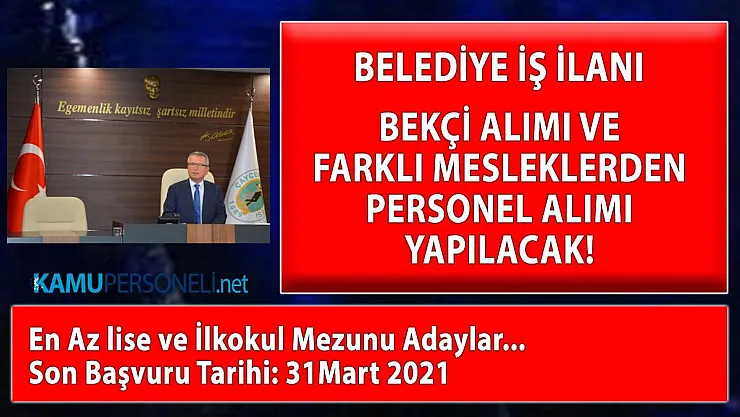 Belediyeye bekçi ve farklı mesleklerden personel alımı yapılacak!