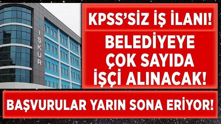 Belediyeye çok sayıda beden işçisi alınıyor! Başvurular yarın son!