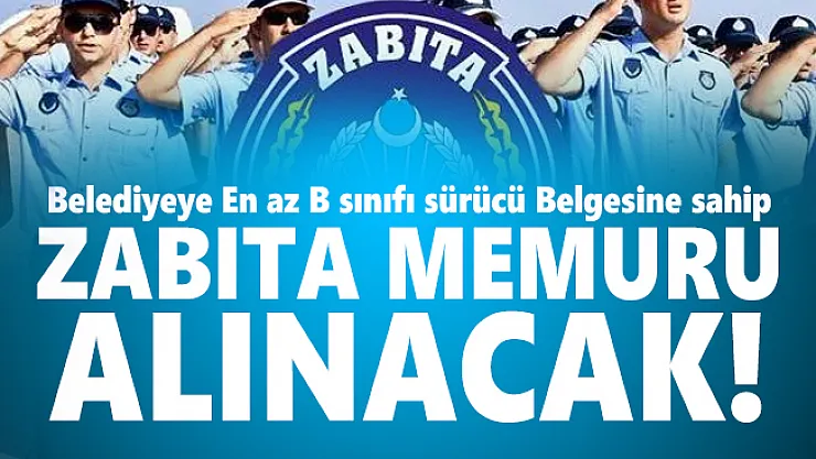 Belediyeye En az B sınıfı sürücü Belgesine sahip zabıta memuru alınacak!