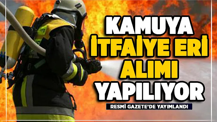 Belediyeye itfaiye eri alımı yapılıyor! İşte başvuru tarihleri