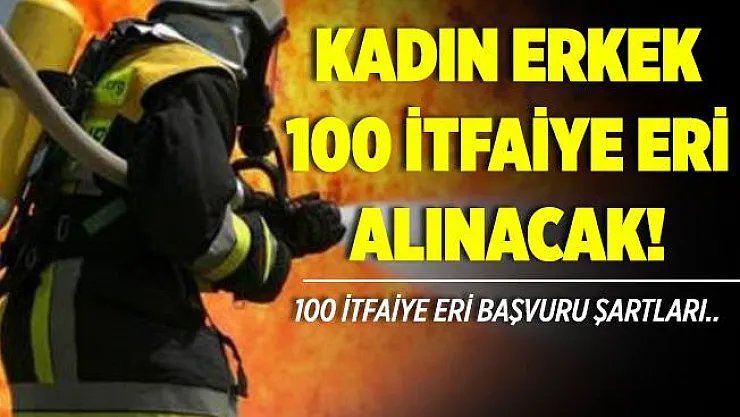 Belediyeye kadın erkek 100 itfaiye eri alınacak! Bu şartları taşımak yeterli!