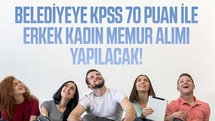 Belediyeye KPSS 70 puan ile erkek kadın memur alımı yapılacak!