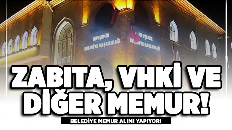 Belediyeye zabıta, VHKİ ve diğer memur alımı yapılıyor!