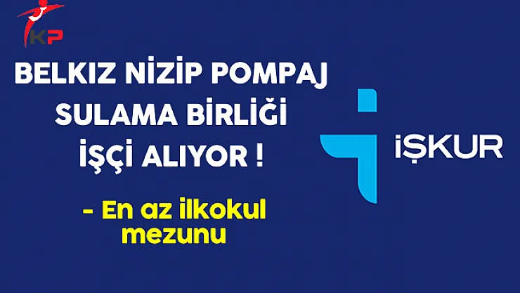 Belkız Nizip Sulama Birliği En Az İlkokul Mezunu İşçi Alıyor