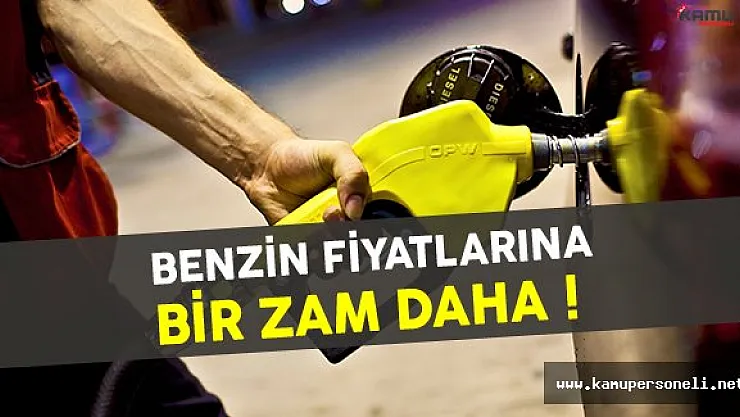 Benzin Fiyatlarına Bir Zam Daha !