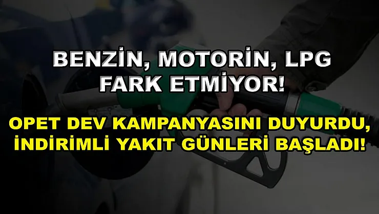 Benzin, motorin, LPG fark etmiyor! Opet dev kampanyasını duyurdu, indirimli yakıt günleri başladı!