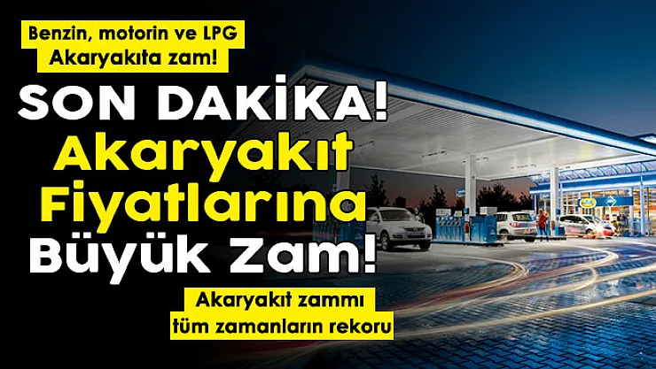 Benzin, motorin ve LPG dikkat! Akaryakıta büyük zam duyuruldu: Tüm zamanların rekorunu kırdı
