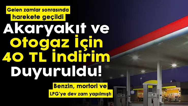 Benzin, motorin ve LPG'ye gelen zamlar sonrasında harekete geçildi! Akaryakıt ve otogaz için 40 TL indirim